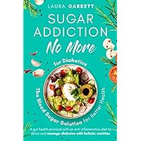 Sugar Addiction No More for Diabetics: A Gut Health Protocol with an Anti- Inflammatory Diet to Detox and Manage Diabetes with Holistic Nutrition (The Blood Sugar Solution for Better Health) Sugar Addiction No More for Diabetics: A Gut Health Protocol with an Anti- Inflammatory Diet to Detox and Manage Diabetes with Holistic Nutrition (The Blood Sugar Solution for Better Health) Paperback Kindle