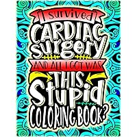 Cardiac Surgery Coloring Book For Women, Men: Post Cardiac Surgery Recovery A Funny Relief Gift Idea For Patients To Relieve Pain