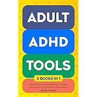 Adult ADHD Tools (3 books in 1) Executive Functioning Workbook, Mastering Concentration, Organization and Cleaning: Strengthen Focus, Memory, and Emotional ... and Long Term (Thriving With ADHD Book 4) Adult ADHD Tools (3 books in 1) Executive Functioning Workbook, Mastering Concentration, Organization and Cleaning: Strengthen Focus, Memory, and Emotional ... and Long Term (Thriving With ADHD Book 4) Kindle Paperback