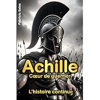 Achille Cœur de guerrier: L’histoire continue (French Edition) Achille Cœur de guerrier: L’histoire continue (French Edition) Kindle Paperback