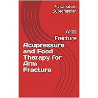 Acupressure and Food Therapy for Arm Fracture: Arm Fracture (Medical Books for Common People - Part 2 Book 121) Acupressure and Food Therapy for Arm Fracture: Arm Fracture (Medical Books for Common People - Part 2 Book 121) Kindle Paperback
