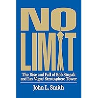 No Limit: The Rise and Fall of Bob Stupak and Las Vegas' Stratosphere Tower No Limit: The Rise and Fall of Bob Stupak and Las Vegas' Stratosphere Tower Kindle Hardcover