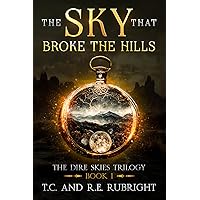 The Sky That Broke the Hills: Book 1 of the Dire Skies Trilogy