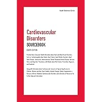 Cardiovascular Disorders: Sourcebook; Provides Basic Customer Health Information about Heart and Blood Vessel Disorders, Such as Cardiomyopathy, Heart ... Peripheral Arterial Diseas (Health Reference)
