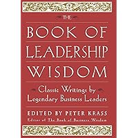 The Book of Leadership Wisdom: Classic Writings by Legendary Business Leaders The Book of Leadership Wisdom: Classic Writings by Legendary Business Leaders Hardcover Kindle Audible Audiobook