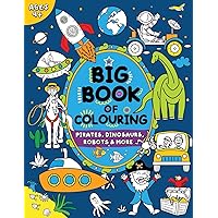 Big Book of Colouring for Boys: Children Ages 4+ (Big Books of Colouring (Ages 4+)) Big Book of Colouring for Boys: Children Ages 4+ (Big Books of Colouring (Ages 4+)) Paperback