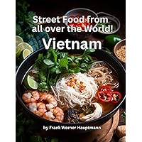 Street Food from all over the World - Vietnam: Learn how to cook the 25 most popular Vietnamese street food recipes yourself at home in our culinary world tour (German Edition) Street Food from all over the World - Vietnam: Learn how to cook the 25 most popular Vietnamese street food recipes yourself at home in our culinary world tour (German Edition) Paperback
