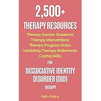 2,500+ Therapy Resources for Dissociative Identity Disorder (DID) Therapy: Therapy Session Questions, Therapy Interventions, Therapy Progress Notes, Validating Therapy Statements, Coping Skills 2,500+ Therapy Resources for Dissociative Identity Disorder (DID) Therapy: Therapy Session Questions, Therapy Interventions, Therapy Progress Notes, Validating Therapy Statements, Coping Skills Kindle Paperback