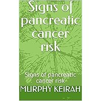 Signs of pancreatic cancer risk: Signs of pancreatic cancer risk