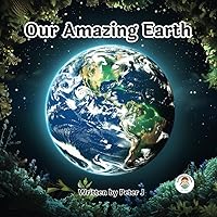Our Amazing Earth: An illustrated Book for Children. About our planet and Science. (I want to know...)