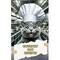 Gourmet Cat Recipes: Homemade Meals, Snacks, and Treats