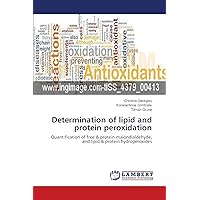 Determination of lipid and protein peroxidation: Quantification of free & protein malondialdehyde, and lipid & protein hydroperoxides Determination of lipid and protein peroxidation: Quantification of free & protein malondialdehyde, and lipid & protein hydroperoxides Paperback