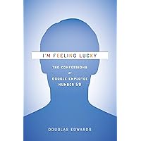 I'm Feeling Lucky: The Confessions of Google Employee Number 59 I'm Feeling Lucky: The Confessions of Google Employee Number 59 Kindle Audible Audiobook Paperback Hardcover Audio CD