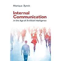Internal Communication in the Age of Artificial Intelligence Internal Communication in the Age of Artificial Intelligence Kindle Paperback