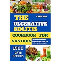 THE ULCERATIVE COLITIS COOKBOOK FOR SENIORS: The complete inflammatory Guide for bowel relief through a healing diet THE ULCERATIVE COLITIS COOKBOOK FOR SENIORS: The complete inflammatory Guide for bowel relief through a healing diet Kindle Paperback