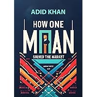 How One Man Solved The Market: Inside the Mind of a Market Genius How One Man Solved The Market: Inside the Mind of a Market Genius Kindle Paperback