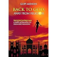 Back to GOD, Away from Religion: The ‘Joycentrix’ Way: A Joyful Alternative to Organized Religions (Happy Living the Joycentrix Way)