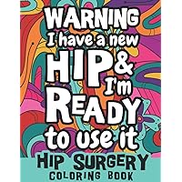 Hip surgery coloring book : Warning I have a new and i'm ready to use it: Hip Surgery Recovery quotes, Hip Replacement Gift, funny hip surgery sayings and more