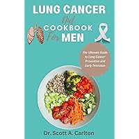 LUNG CANCER DIET COOKBOOK FOR MEN : The Ultimate Guide to Lung Cancer Prevention and Early Detection LUNG CANCER DIET COOKBOOK FOR MEN : The Ultimate Guide to Lung Cancer Prevention and Early Detection Kindle Paperback