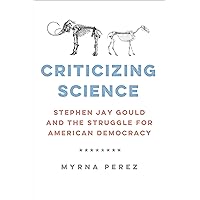 Criticizing Science: Stephen Jay Gould and the Struggle for American Democracy (Global Studies in Medicine, Science, Race, and Colonialism) Criticizing Science: Stephen Jay Gould and the Struggle for American Democracy (Global Studies in Medicine, Science, Race, and Colonialism) Hardcover Kindle