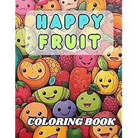 Happy Fruit Coloring Book: 40 Images | 8.5x11 | Melons, Apples, Bananas & More | Mindful Coloring and Stress Relief | for Kids, Teens, Adults, and Seniors