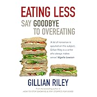 Eating Less: Say Goodbye to Overeating (Positive Health) Eating Less: Say Goodbye to Overeating (Positive Health) Paperback