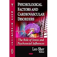 Psychological Factors and Cardiovascular Disorders: The Role of Stress and Psychosocial Influences Psychological Factors and Cardiovascular Disorders: The Role of Stress and Psychosocial Influences Hardcover