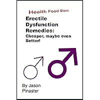 Erectile Dysfunction Remedies: Cheaper, maybe even Better! Erectile Dysfunction Remedies: Cheaper, maybe even Better! Kindle