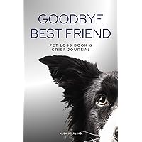 Goodbye my Best Friend: Pet Loss & Bereavement Support with Grief Journal Goodbye my Best Friend: Pet Loss & Bereavement Support with Grief Journal Kindle Paperback