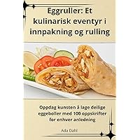 Eggruller: Et kulinarisk eventyr i innpakning og rulling (Norwegian Edition)