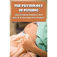 The Physiology Of Pushing: Why Pooping Happens, And How It Is Managed During Birth