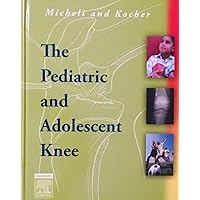The Pediatric and Adolescent Knee The Pediatric and Adolescent Knee Hardcover
