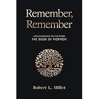 Remember, Remember: Life-Changing Truths from the Book of Mormon Remember, Remember: Life-Changing Truths from the Book of Mormon Hardcover Kindle