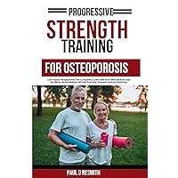 Progressive Strength Training For Osteoporosis: Low Impact Programme: The Complete Guide: Safe and Effective Exercises for Better Bone, Reduce Fall ... Flexibility (PAUL D NESMITH FITNESS JOURNEY) Progressive Strength Training For Osteoporosis: Low Impact Programme: The Complete Guide: Safe and Effective Exercises for Better Bone, Reduce Fall ... Flexibility (PAUL D NESMITH FITNESS JOURNEY) Paperback