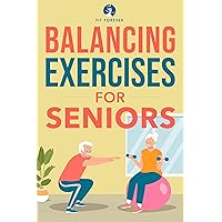 Balance Exercises for Seniors : Easy Exercises To Perform At Home That Help Prevent Falls And Injuries Balance Exercises for Seniors : Easy Exercises To Perform At Home That Help Prevent Falls And Injuries Kindle Paperback