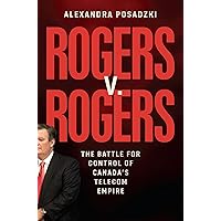 Rogers v. Rogers: The Battle for Control of Canada's Telecom Empire Rogers v. Rogers: The Battle for Control of Canada's Telecom Empire Hardcover Audible Audiobook Kindle