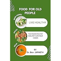 FOOD FOR OLD PEOPLE : LIVE HEALTHY FOOD FOR OLD PEOPLE : LIVE HEALTHY Kindle