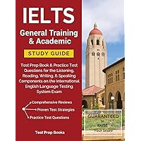 IELTS General Training & Academic Study Guide: Test Prep Book & Practice Test Questions for the Listening, Reading, Writing, & Speaking Components on ... English Language Testing System Exam IELTS General Training & Academic Study Guide: Test Prep Book & Practice Test Questions for the Listening, Reading, Writing, & Speaking Components on ... English Language Testing System Exam Paperback