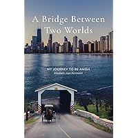 A Bridge Between Two Worlds: My Journey to be Amish
