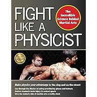 Fight Like a Physicist: The Incredible Science Behind Martial Arts (Martial Science) Fight Like a Physicist: The Incredible Science Behind Martial Arts (Martial Science) Paperback Kindle Audible Audiobook Hardcover Audio CD