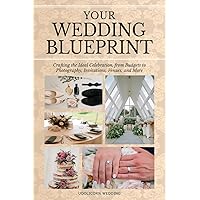 Your Wedding Blue Print: Crafting the Ideal Celebration, from Budgets to Photography, Invitations, Venues, and More
