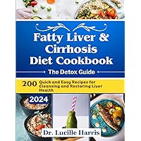 Fatty Liver & Cirrhosis Diet Cookbook: The Liver Detox Guide - 200 Quick and Easy Recipes for Cleansing and Restoring Liver Health Fatty Liver & Cirrhosis Diet Cookbook: The Liver Detox Guide - 200 Quick and Easy Recipes for Cleansing and Restoring Liver Health Paperback Kindle