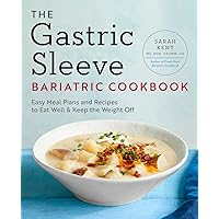 The Gastric Sleeve Bariatric Cookbook: Easy Meal Plans and Recipes to Eat Well & Keep the Weight Off The Gastric Sleeve Bariatric Cookbook: Easy Meal Plans and Recipes to Eat Well & Keep the Weight Off Paperback Kindle Spiral-bound