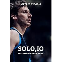 Solo, io.: Dalla pandemia alla Serie A (Italian Edition)