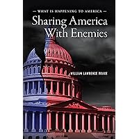 Sharing America with Enemies: What Is Happening to America Sharing America with Enemies: What Is Happening to America Kindle Hardcover Paperback