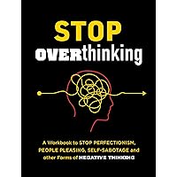 Stop Overthinking: A Workbook to Stop Perfectionism, People Pleasing, Self-Sabotage, and Other Forms of Negative Thinking (Guided Workbooks, 7) Stop Overthinking: A Workbook to Stop Perfectionism, People Pleasing, Self-Sabotage, and Other Forms of Negative Thinking (Guided Workbooks, 7) Paperback
