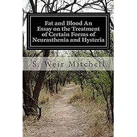Fat and Blood An Essay on the Treatment of Certain Forms of Neurasthenia and Hysteria Fat and Blood An Essay on the Treatment of Certain Forms of Neurasthenia and Hysteria Paperback Kindle Hardcover MP3 CD Library Binding