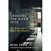 Crossing the River Styx: The Memoir of a Death Row Chaplain Crossing the River Styx: The Memoir of a Death Row Chaplain Hardcover Kindle