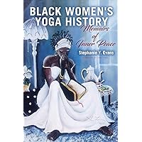 Black Women's Yoga History: Memoirs of Inner Peace (Suny Series in Black Women's Wellness) Black Women's Yoga History: Memoirs of Inner Peace (Suny Series in Black Women's Wellness) Paperback Audible Audiobook Kindle Hardcover Audio CD