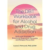 The DBT Workbook for Alcohol and Drug Addiction The DBT Workbook for Alcohol and Drug Addiction Paperback Kindle
